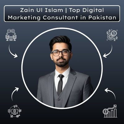 Zain Ul Islam Top Digital Marketing Consultant in Pakistan
